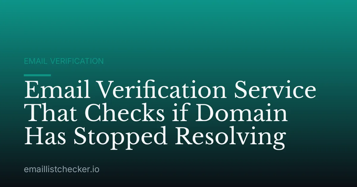 Email Verification Service That Checks if Domain Has Stopped Resolving