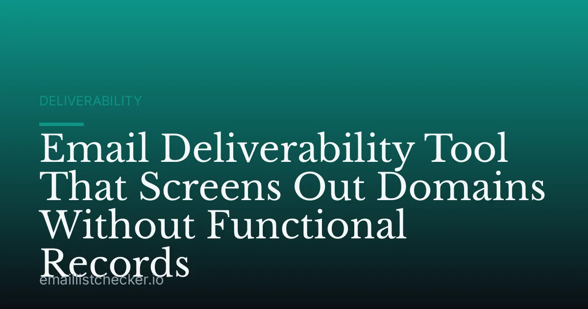 Email Deliverability Tool That Screens Out Domains Without Functional Records