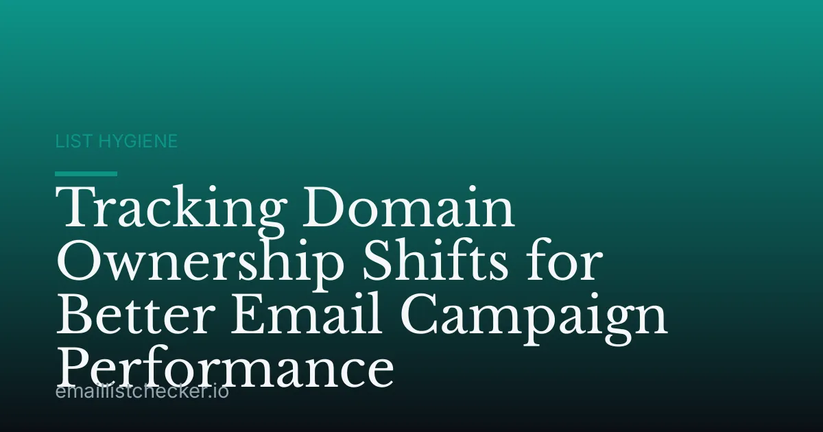 Tracking Domain Ownership Shifts for Better Email Campaign Performance