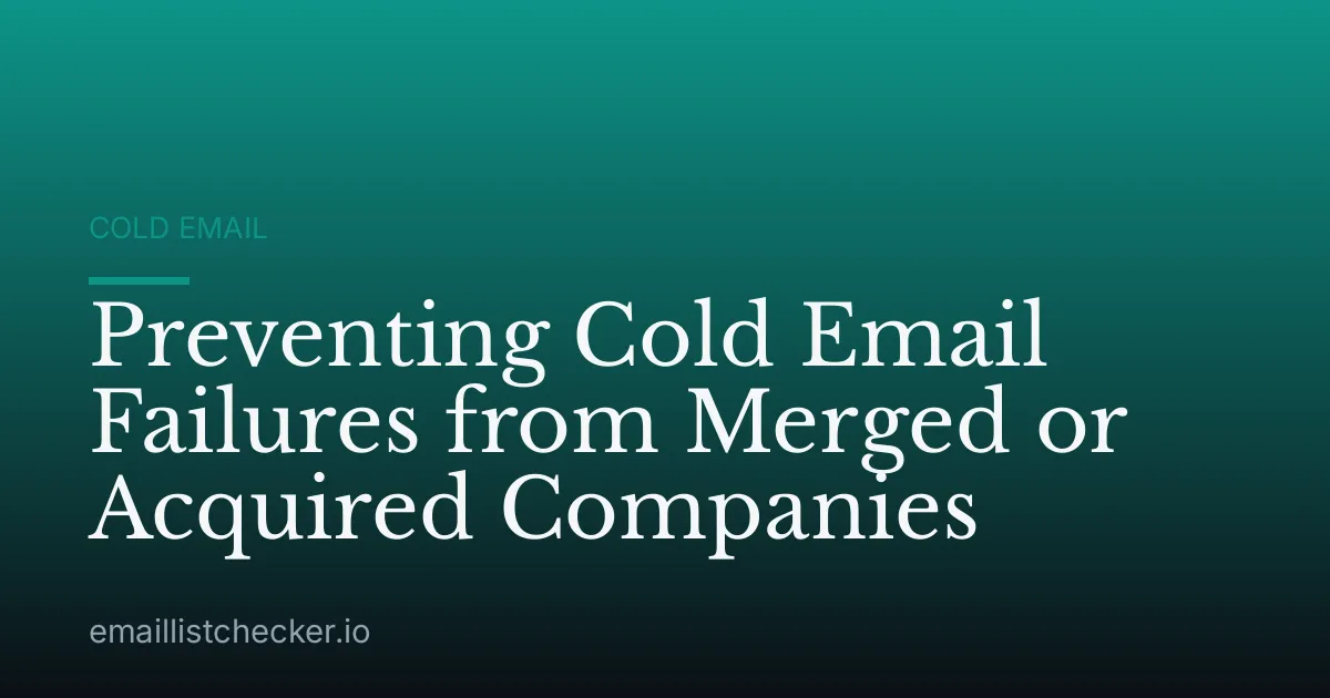 Preventing Cold Email Failures from Merged or Acquired Companies