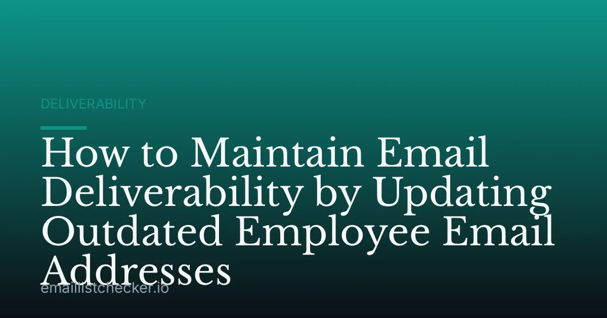 How to Maintain Email Deliverability by Updating Outdated Employee Email Addresses