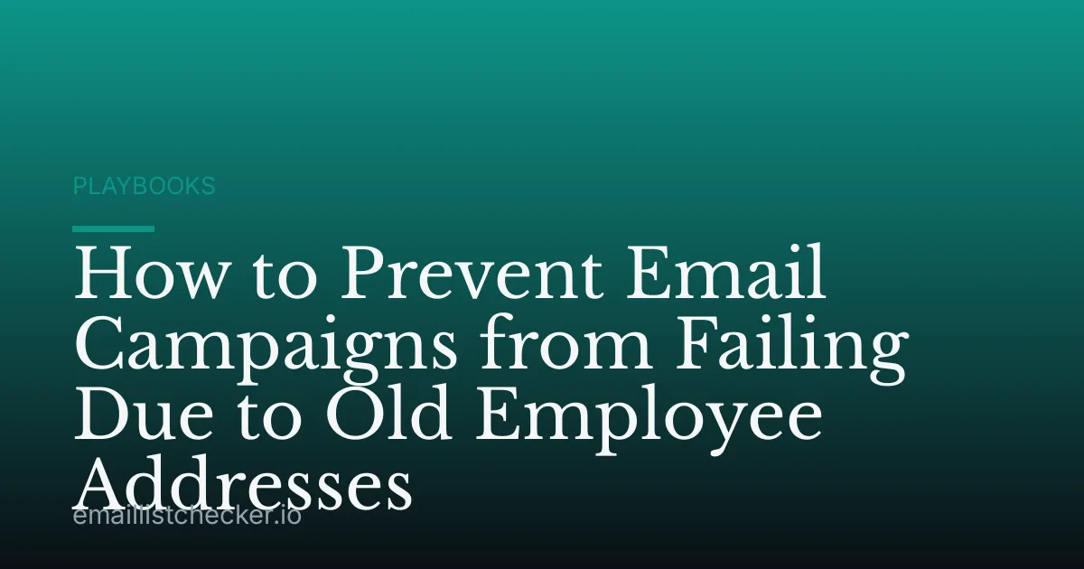 How to Prevent Email Campaigns from Failing Due to Old Employee Addresses
