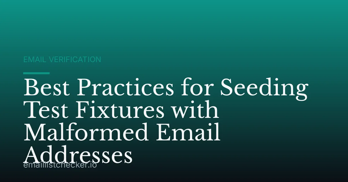 Best Practices for Seeding Test Fixtures with Malformed Email Addresses