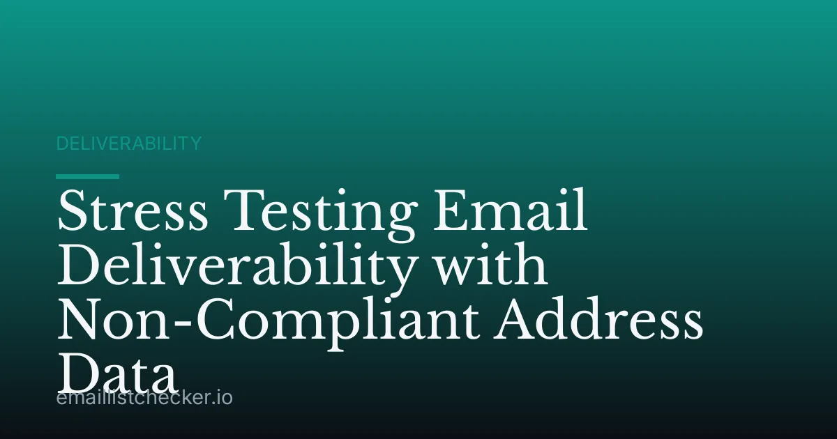 Stress Testing Email Deliverability with Non-Compliant Address Data
