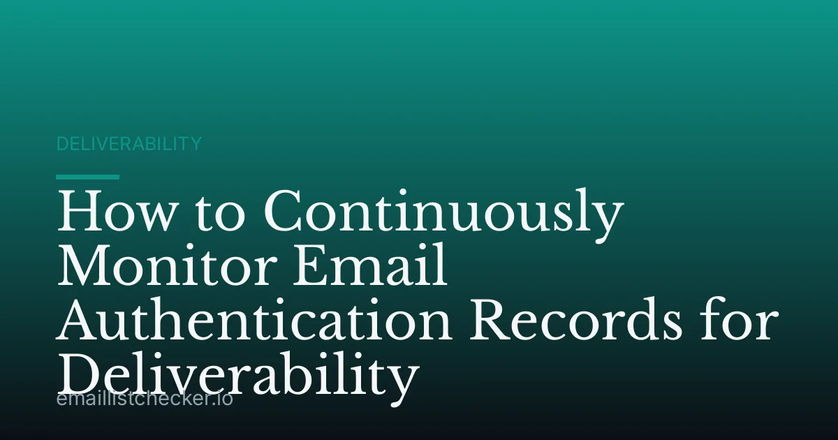How to Continuously Monitor Email Authentication Records for Deliverability