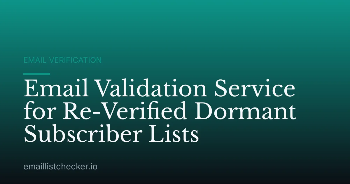 Email Validation Service for Re-Verified Dormant Subscriber Lists