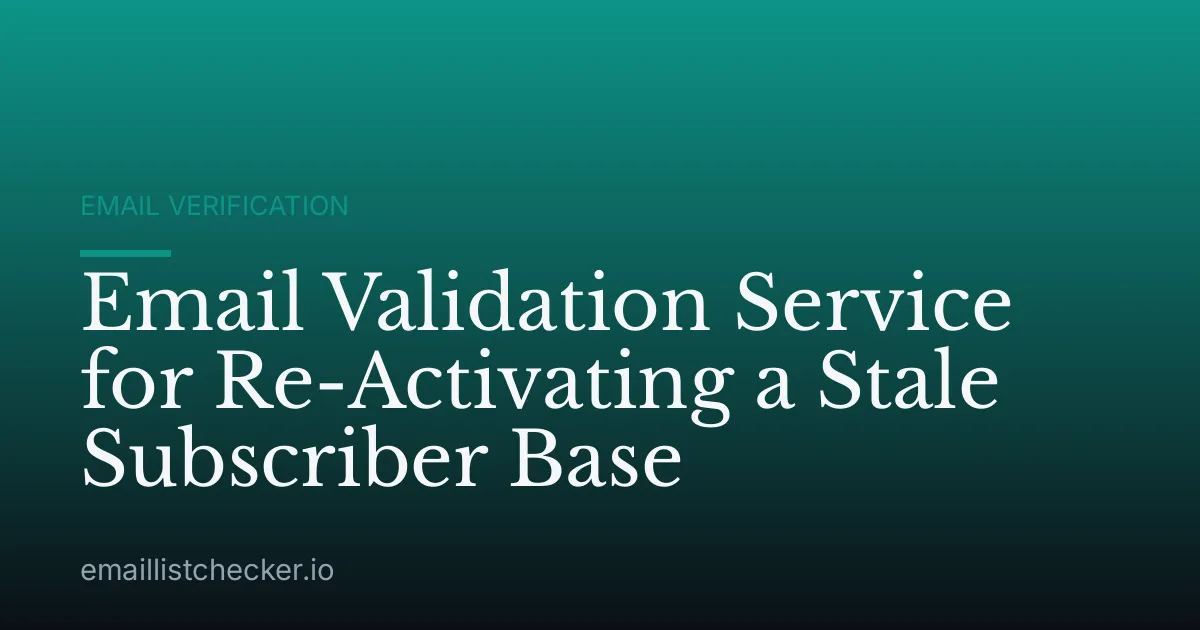 Email Validation Service for Re-Activating a Stale Subscriber Base