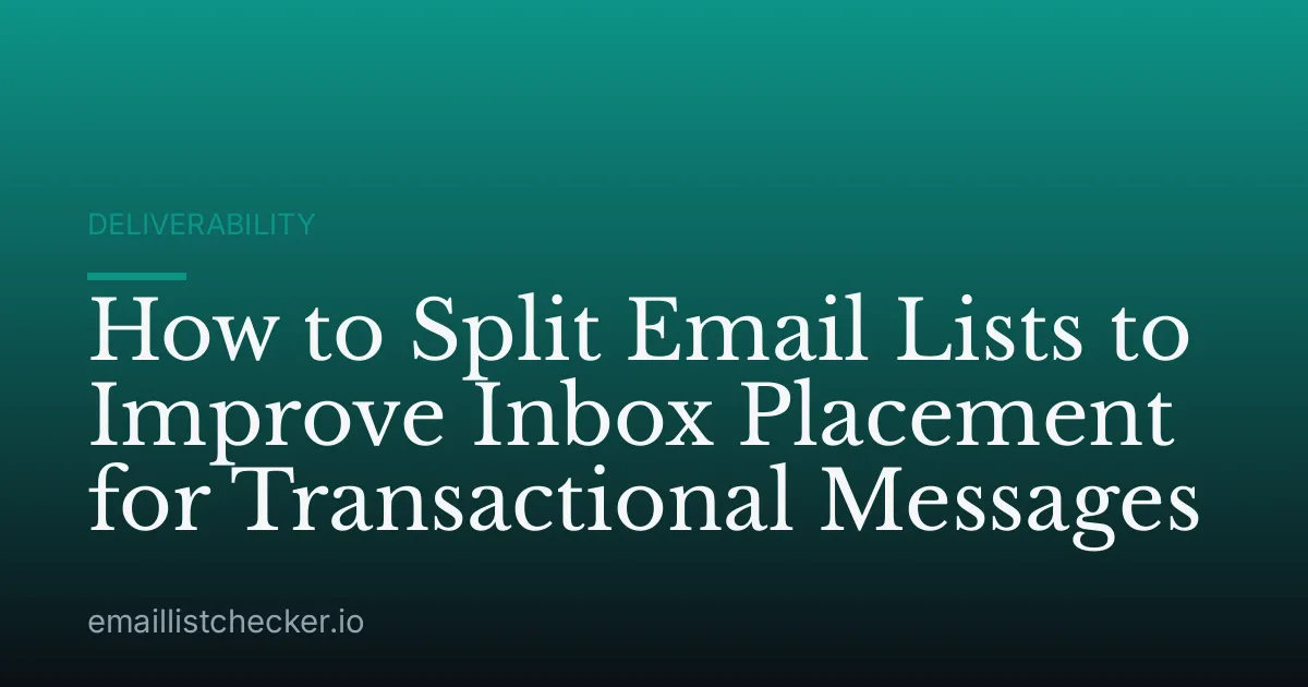 How to Split Email Lists to Improve Inbox Placement for Transactional Messages