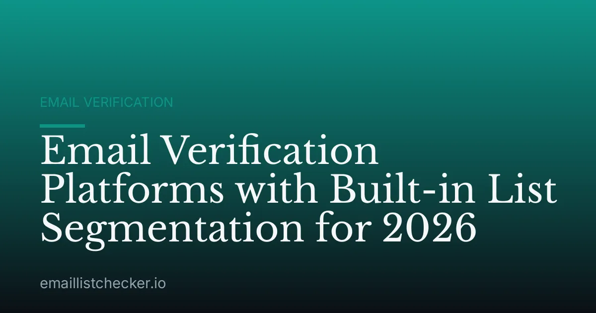 Email Verification Platforms with Built-in List Segmentation for 2026