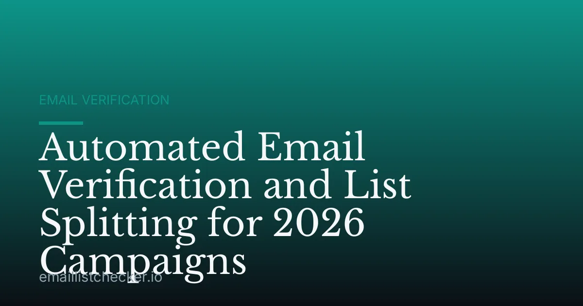 Automated Email Verification and List Splitting for 2026 Campaigns
