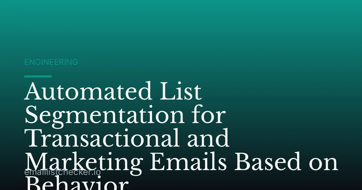 Automated List Segmentation for Transactional and Marketing Emails Based on Behavior