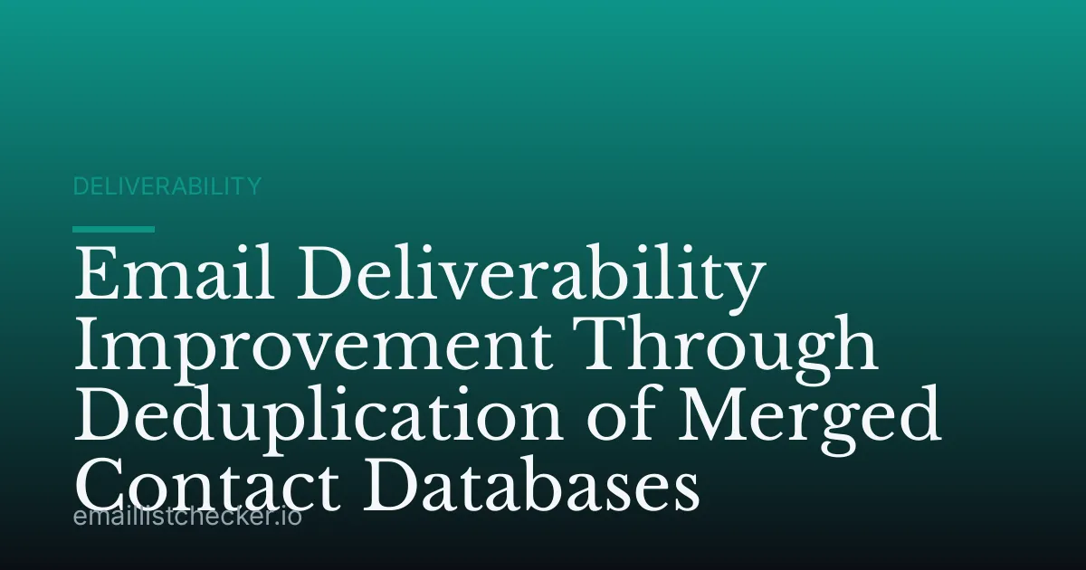 Email Deliverability Improvement Through Deduplication of Merged Contact Databases