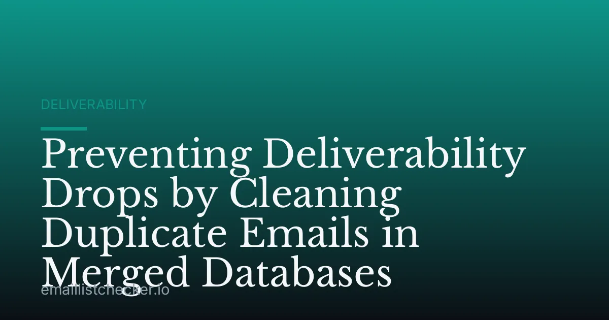 Preventing Deliverability Drops by Cleaning Duplicate Emails in Merged Databases