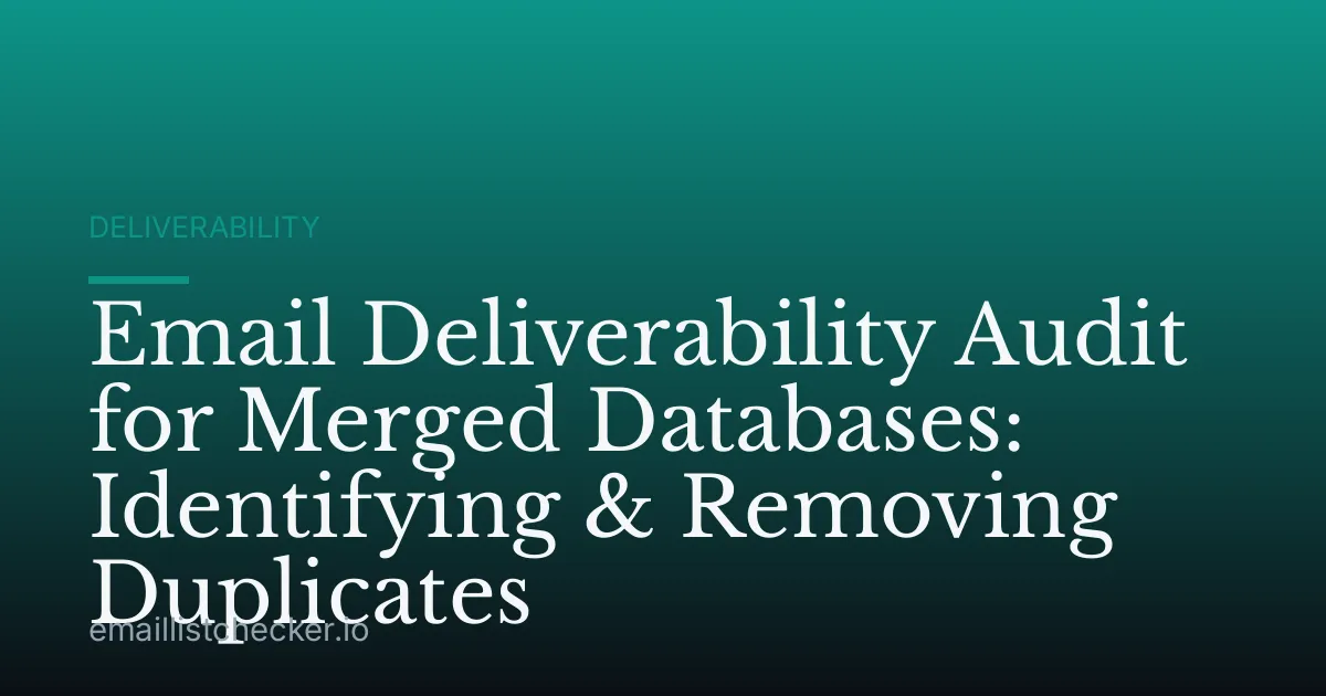 Email Deliverability Audit for Merged Databases: Identifying & Removing Duplicates