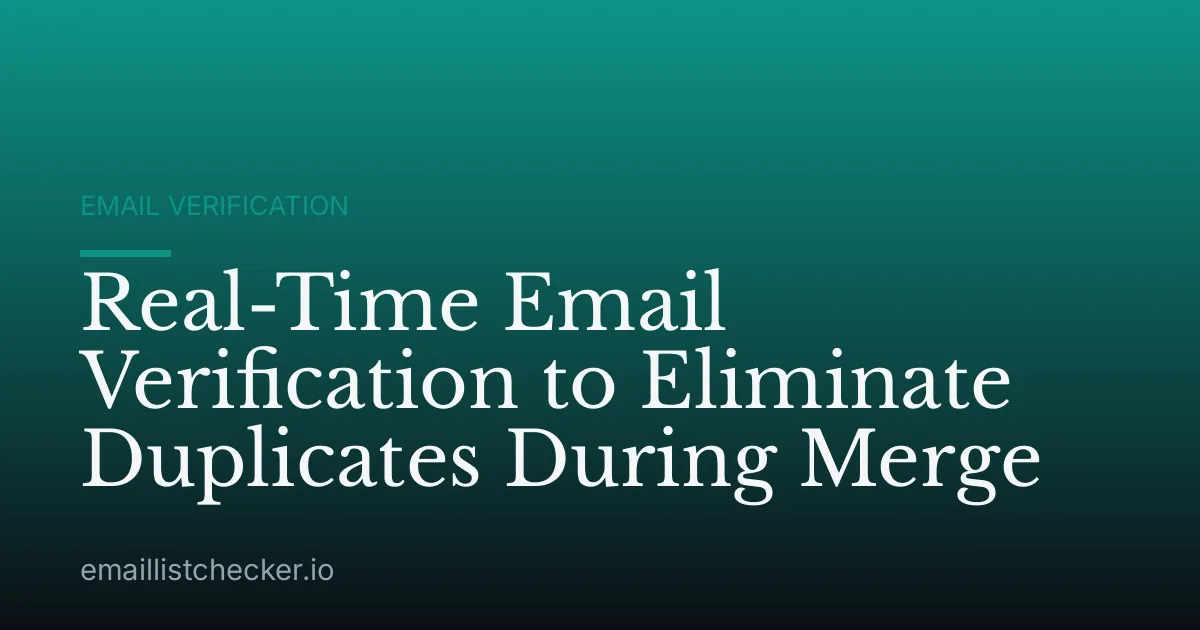 Real-Time Email Verification to Eliminate Duplicates During Merge
