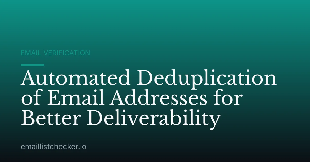 Automated Deduplication of Email Addresses for Better Deliverability
