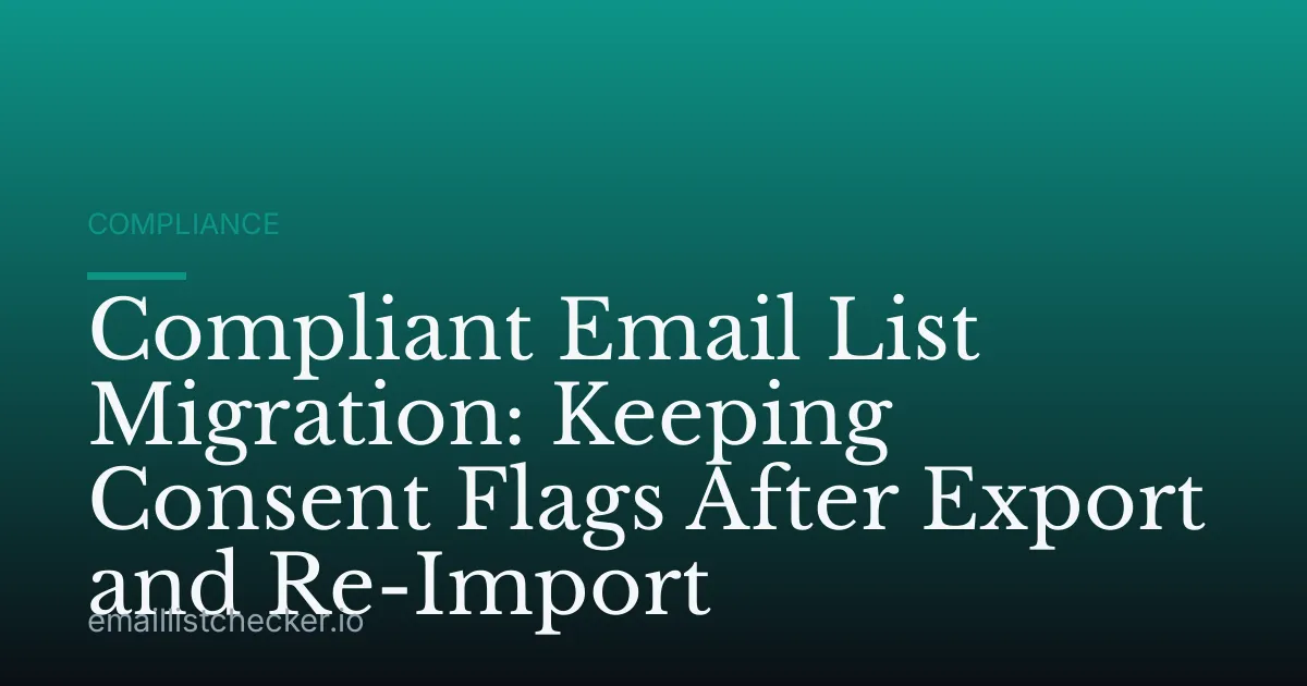 Compliant Email List Migration: Keeping Consent Flags After Export and Re-Import