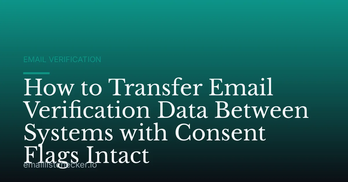 How to Transfer Email Verification Data Between Systems with Consent Flags Intact