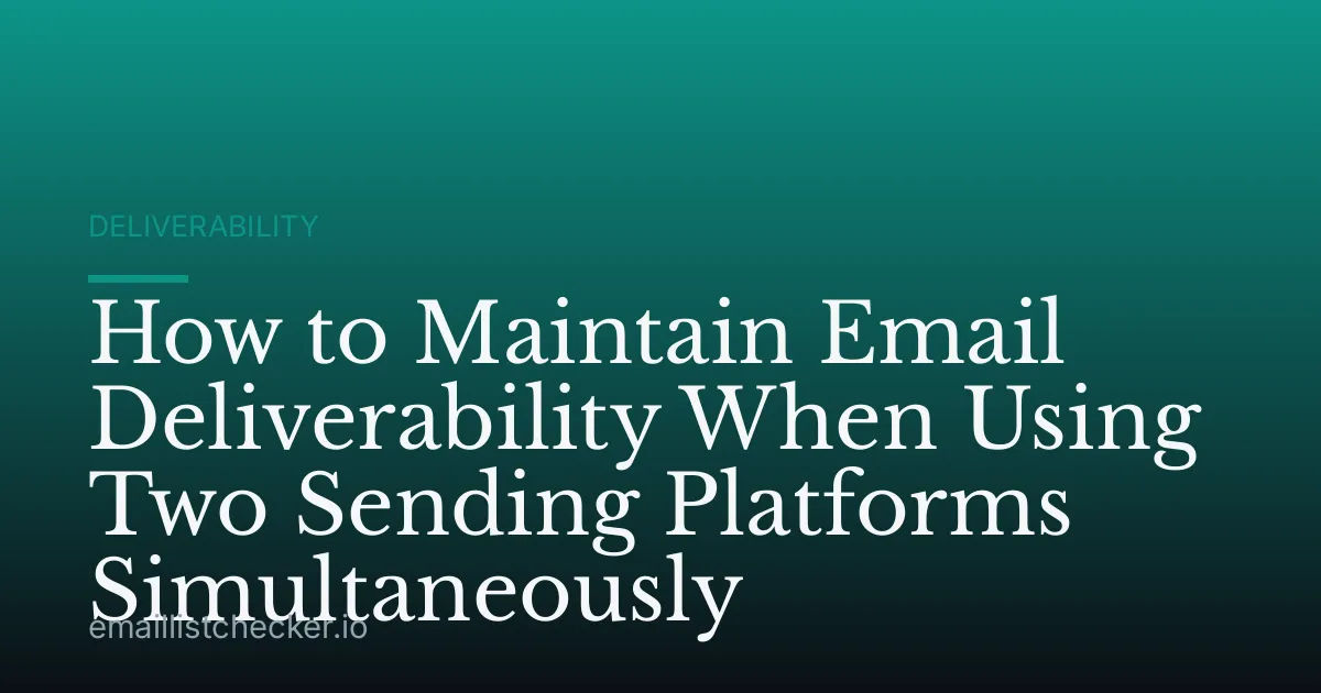 How to Maintain Email Deliverability When Using Two Sending Platforms Simultaneously