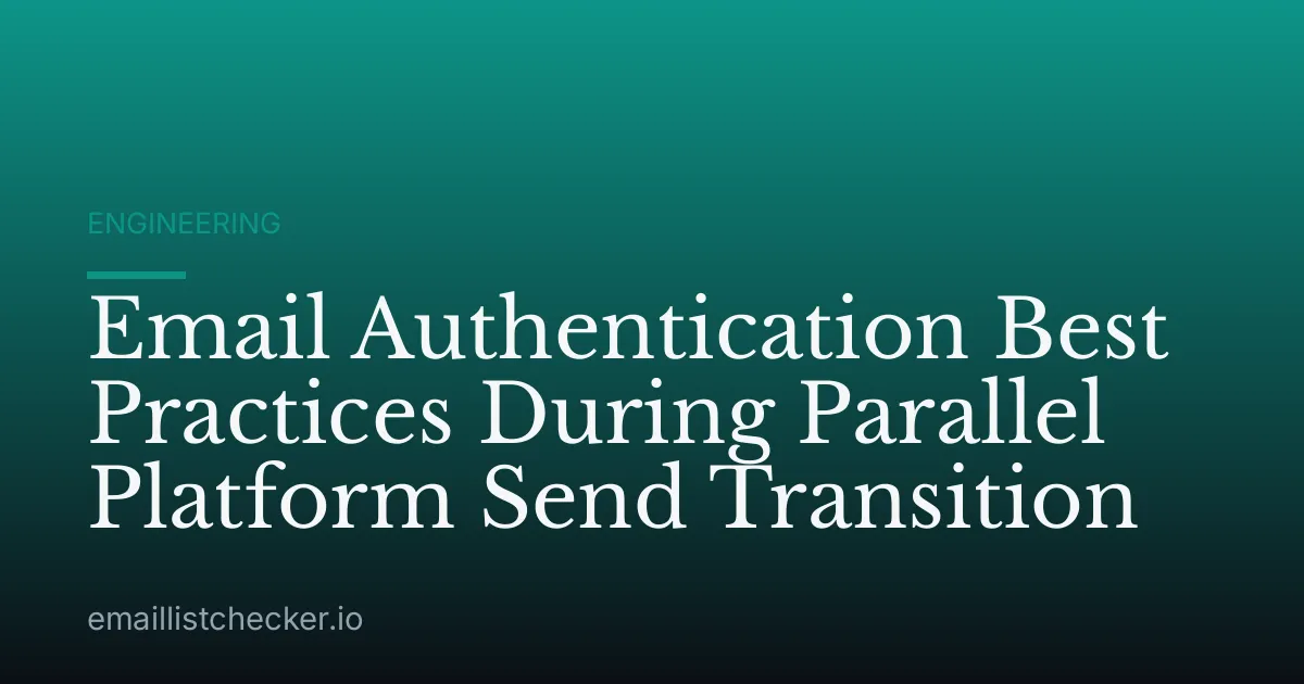 Email Authentication Best Practices During Parallel Platform Send Transition