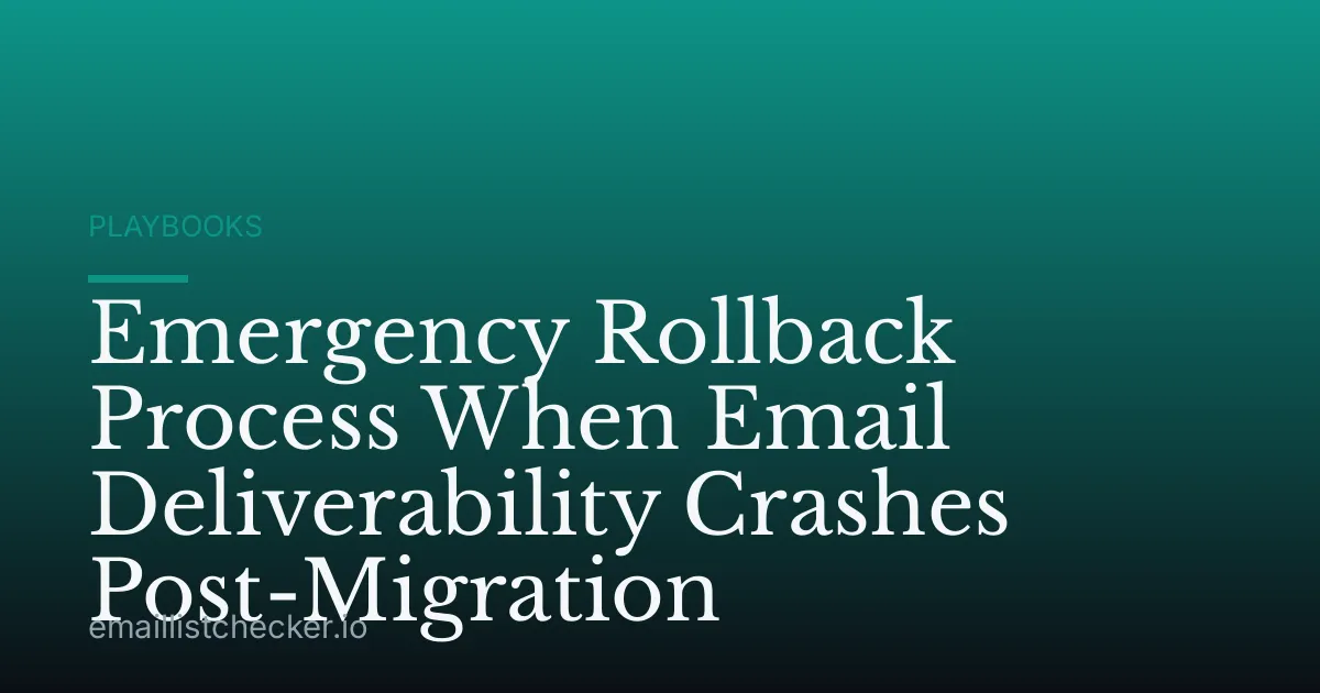 Emergency Rollback Process When Email Deliverability Crashes Post-Migration