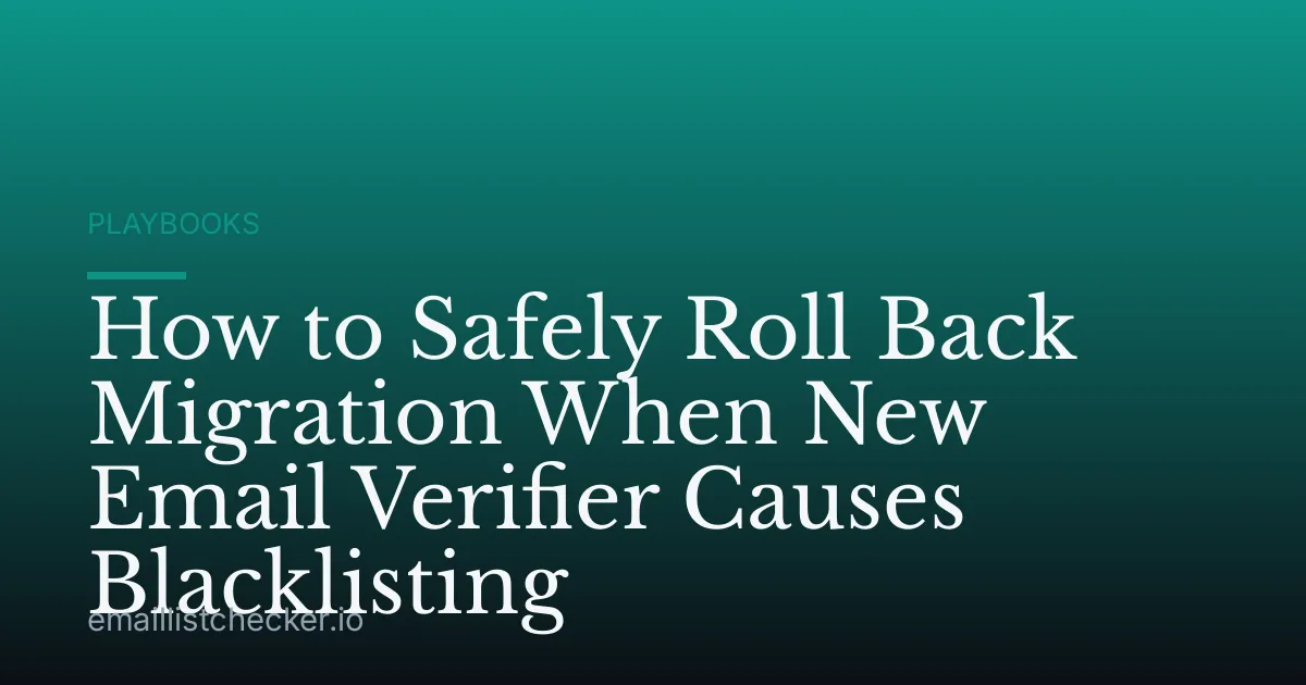 How to Safely Roll Back Migration When New Email Verifier Causes Blacklisting