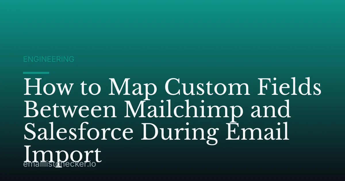 How to Map Custom Fields Between Mailchimp and Salesforce During Email Import