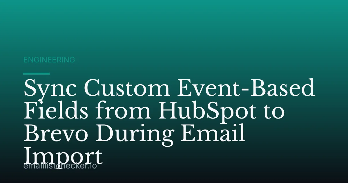 Sync Custom Event-Based Fields from HubSpot to Brevo During Email Import