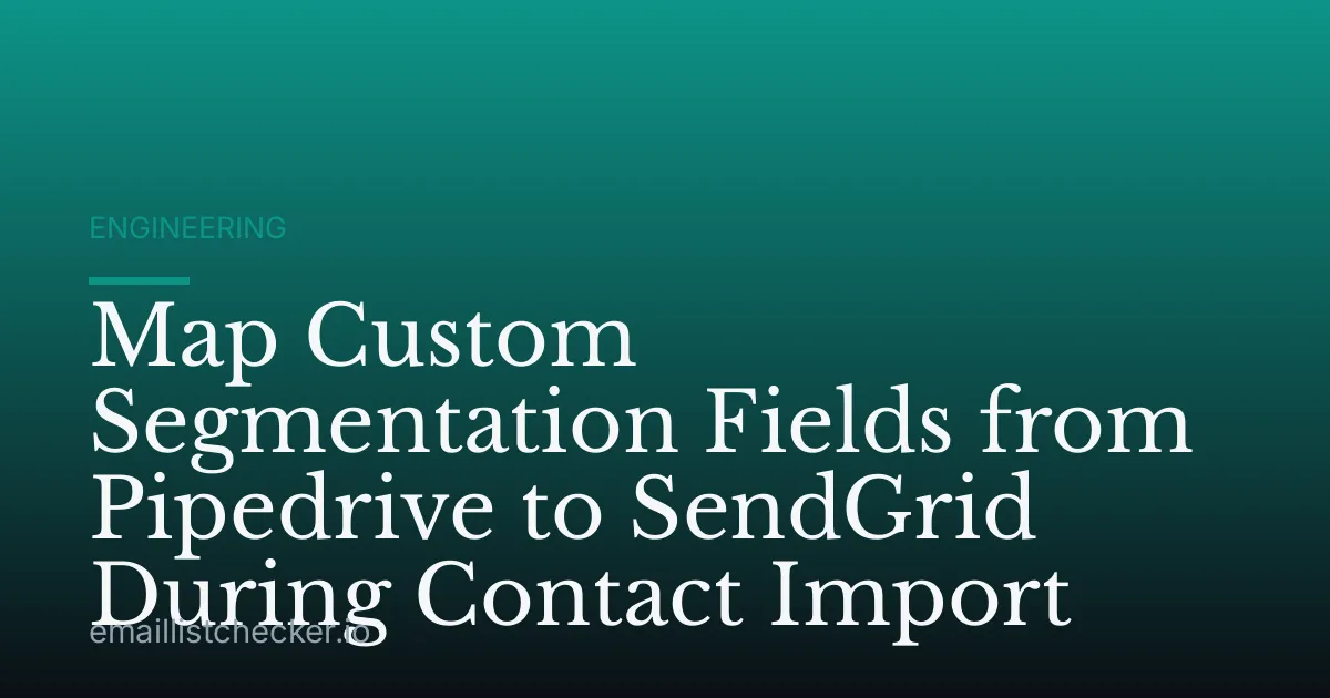 Map Custom Segmentation Fields from Pipedrive to SendGrid During Contact Import