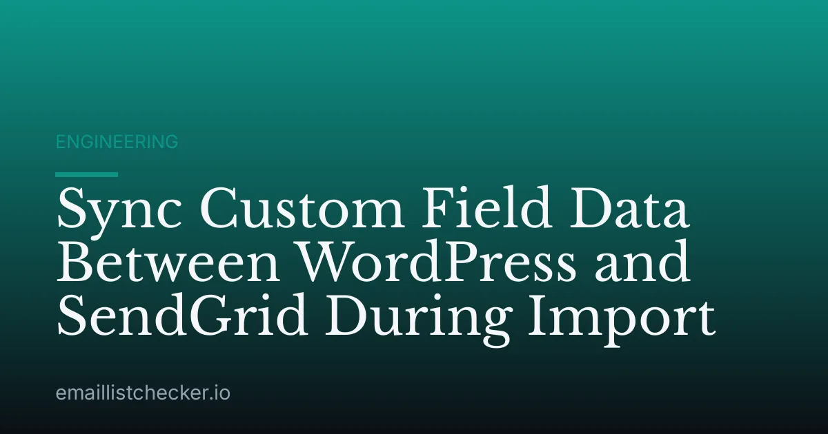 Sync Custom Field Data Between WordPress and SendGrid During Import
