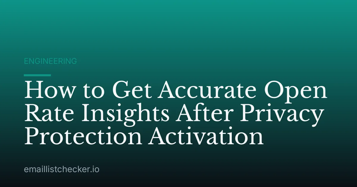 How to Get Accurate Open Rate Insights After Privacy Protection Activation