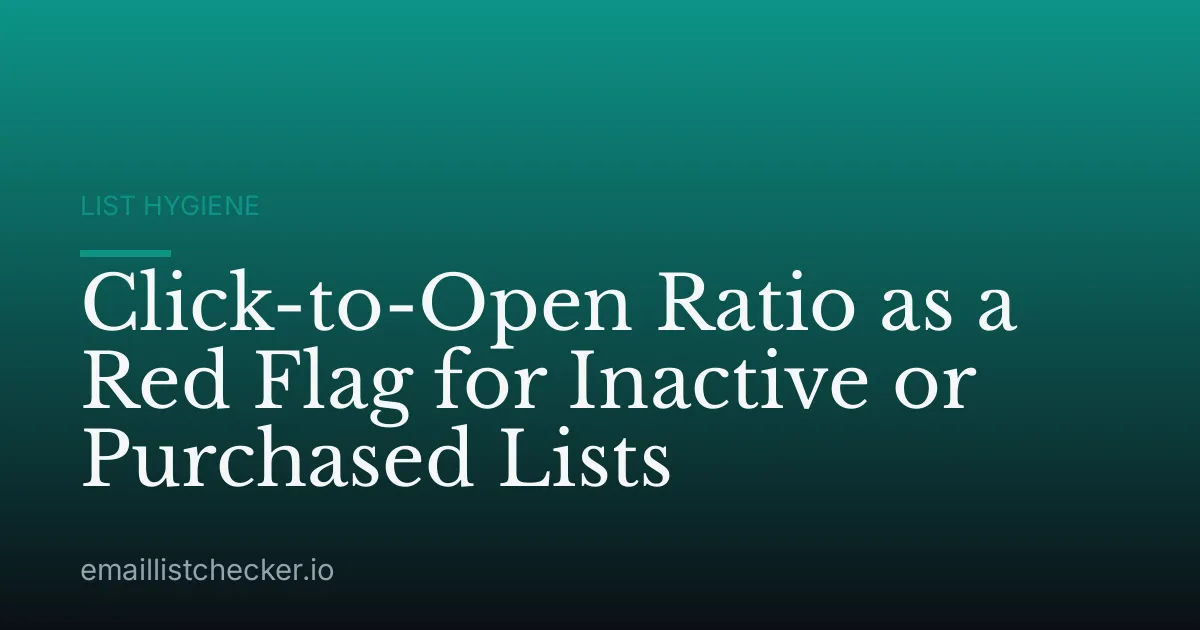 Click-to-Open Ratio as a Red Flag for Inactive or Purchased Lists