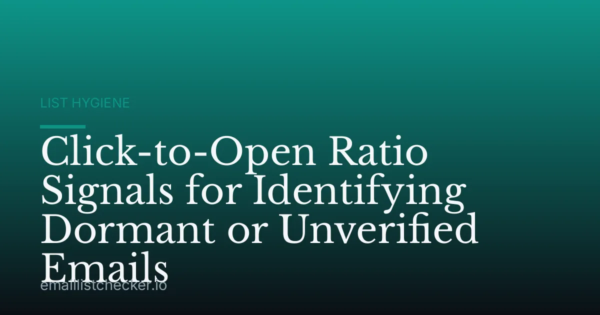 Click-to-Open Ratio Signals for Identifying Dormant or Unverified Emails