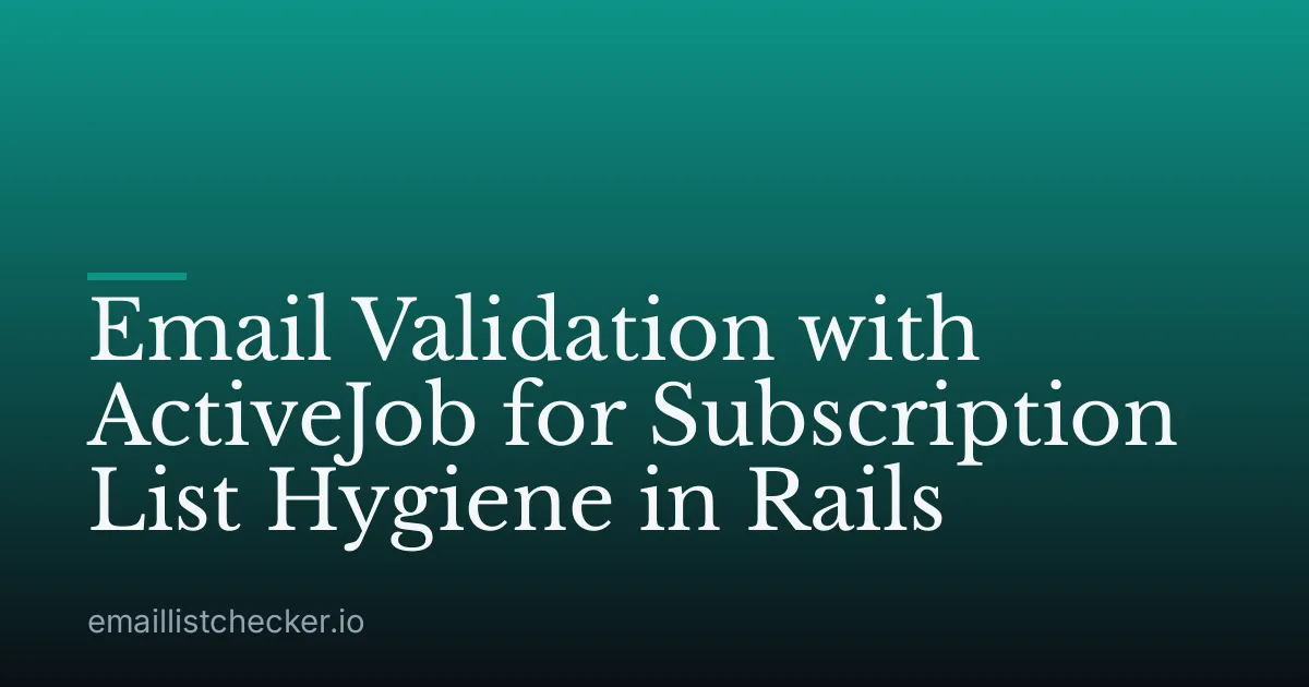 Email Validation with ActiveJob for Subscription List Hygiene in Rails