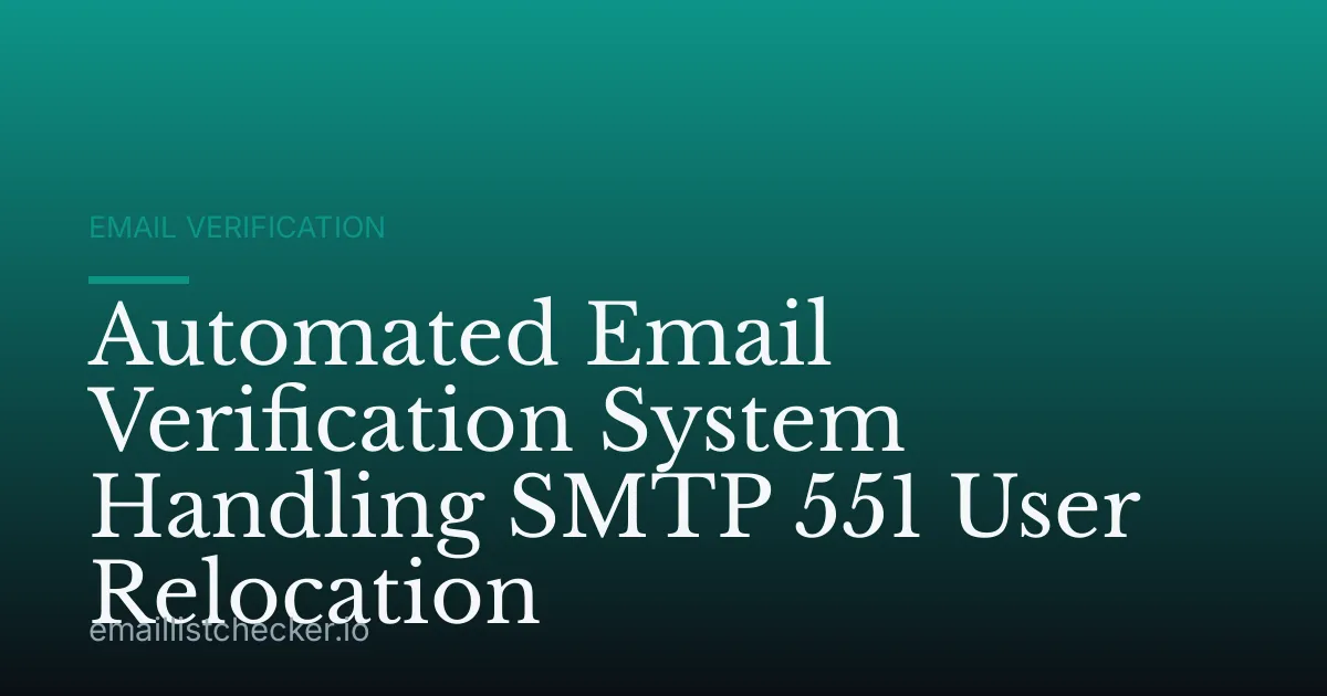 Automated Email Verification System Handling SMTP 551 User Relocation