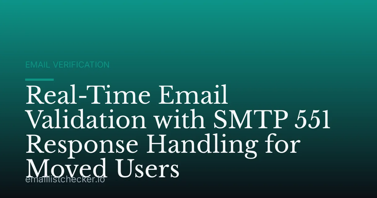 Real-Time Email Validation with SMTP 551 Response Handling for Moved Users