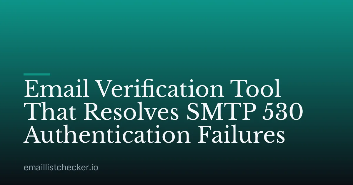 Email Verification Tool That Resolves SMTP 530 Authentication Failures