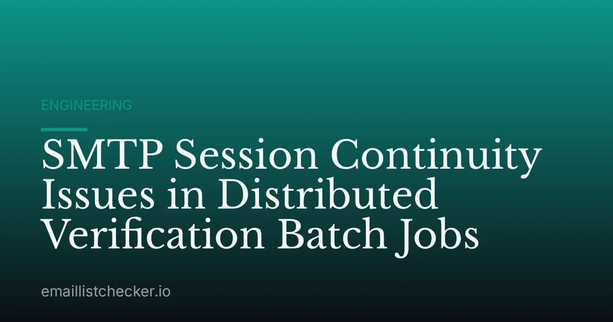 SMTP Session Continuity Issues in Distributed Verification Batch Jobs