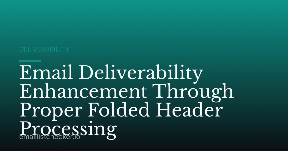 Email Deliverability Enhancement Through Proper Folded Header Processing