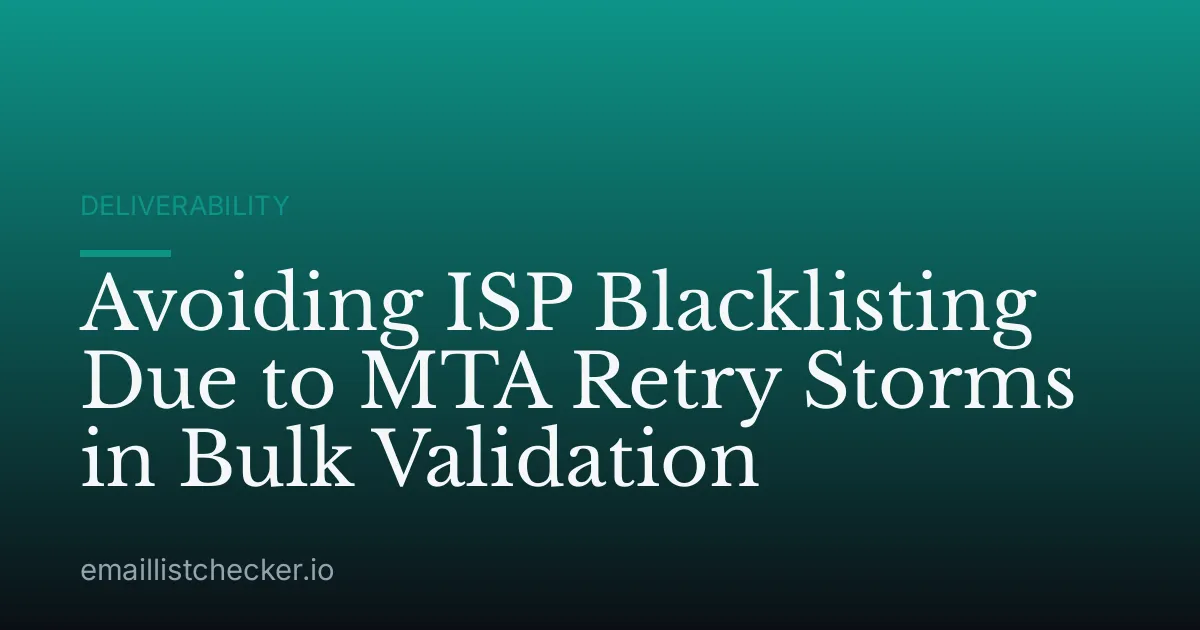 Avoiding ISP Blacklisting Due to MTA Retry Storms in Bulk Validation