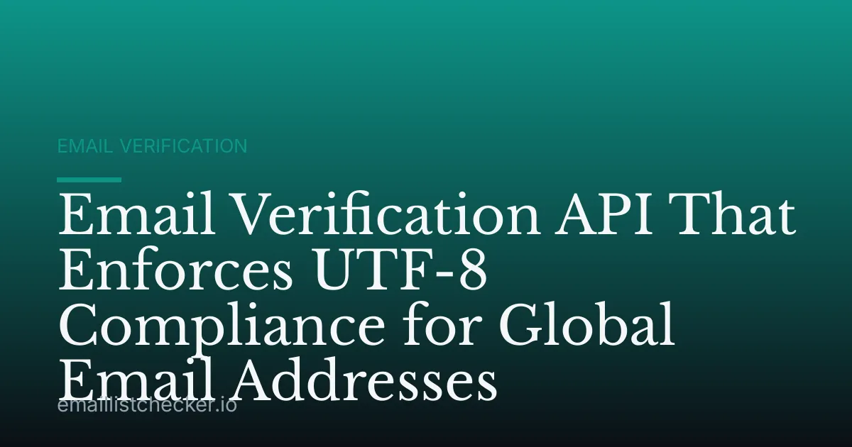 Email Verification API That Enforces UTF-8 Compliance for Global Email Addresses