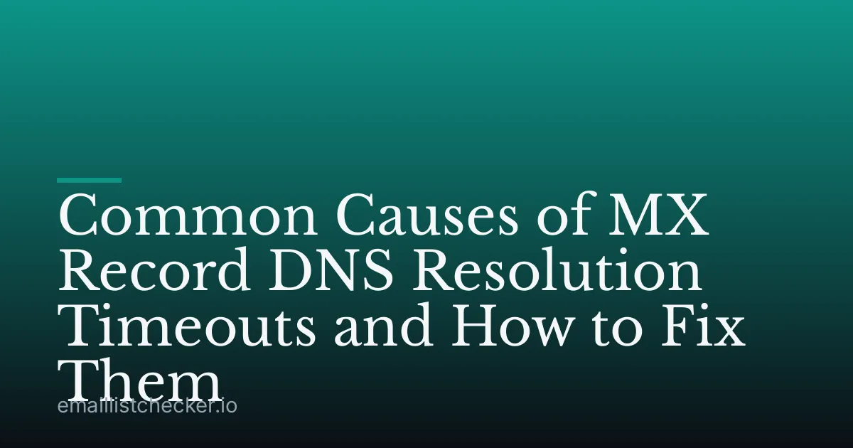 Common Causes of MX Record DNS Resolution Timeouts and How to Fix Them