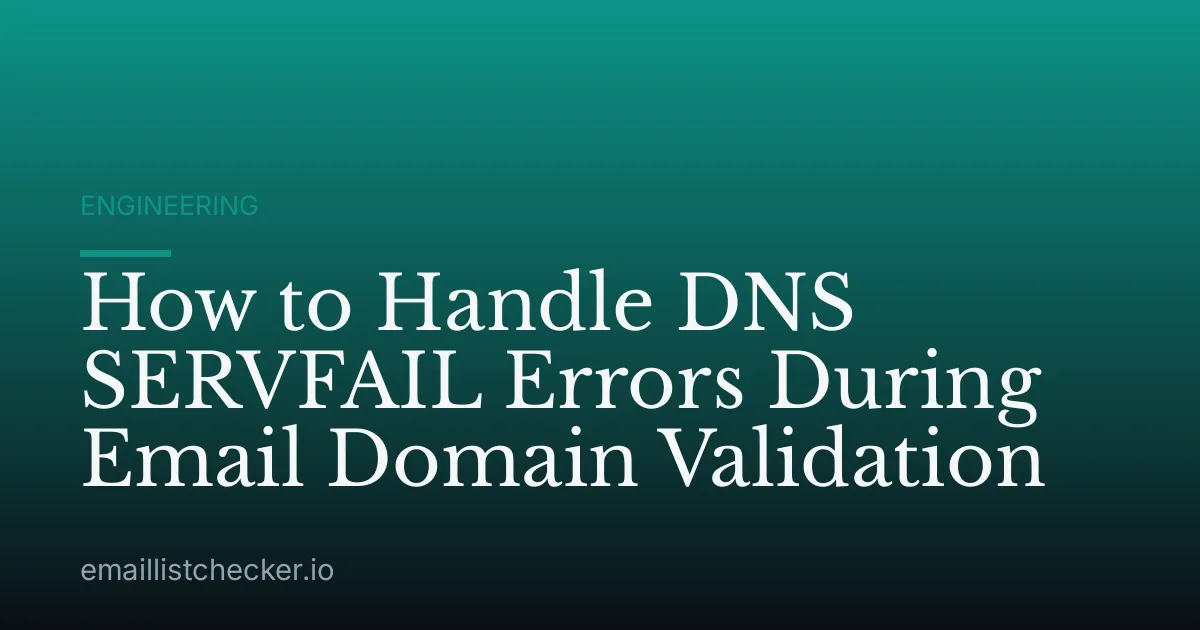 How to Handle DNS SERVFAIL Errors During Email Domain Validation