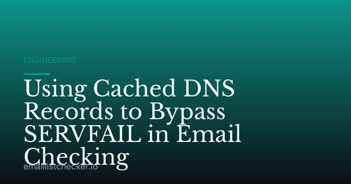 Using Cached DNS Records to Bypass SERVFAIL in Email Checking