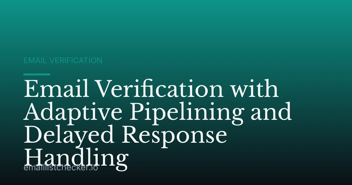 Email Verification with Adaptive Pipelining and Delayed Response Handling