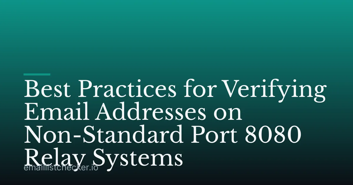 Best Practices for Verifying Email Addresses on Non-Standard Port 8080 Relay Systems