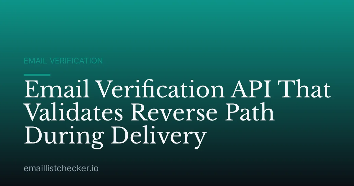Email Verification API That Validates Reverse Path During Delivery