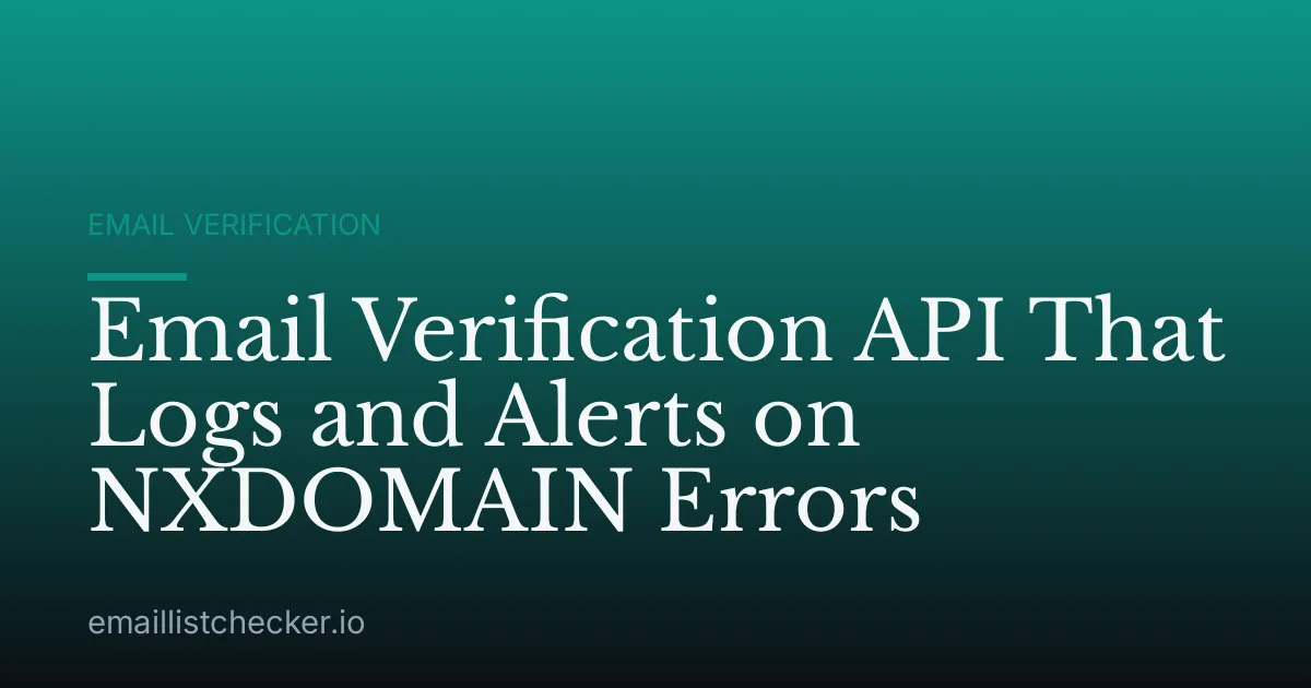 Email Verification API That Logs and Alerts on NXDOMAIN Errors
