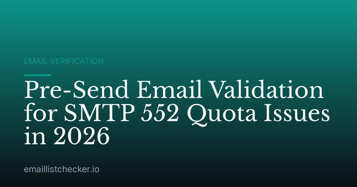 Pre-Send Email Validation for SMTP 552 Quota Issues in 2026
