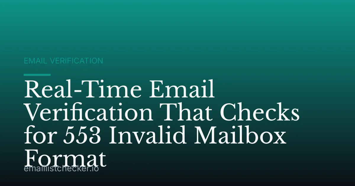 Real-Time Email Verification That Checks for 553 Invalid Mailbox Format